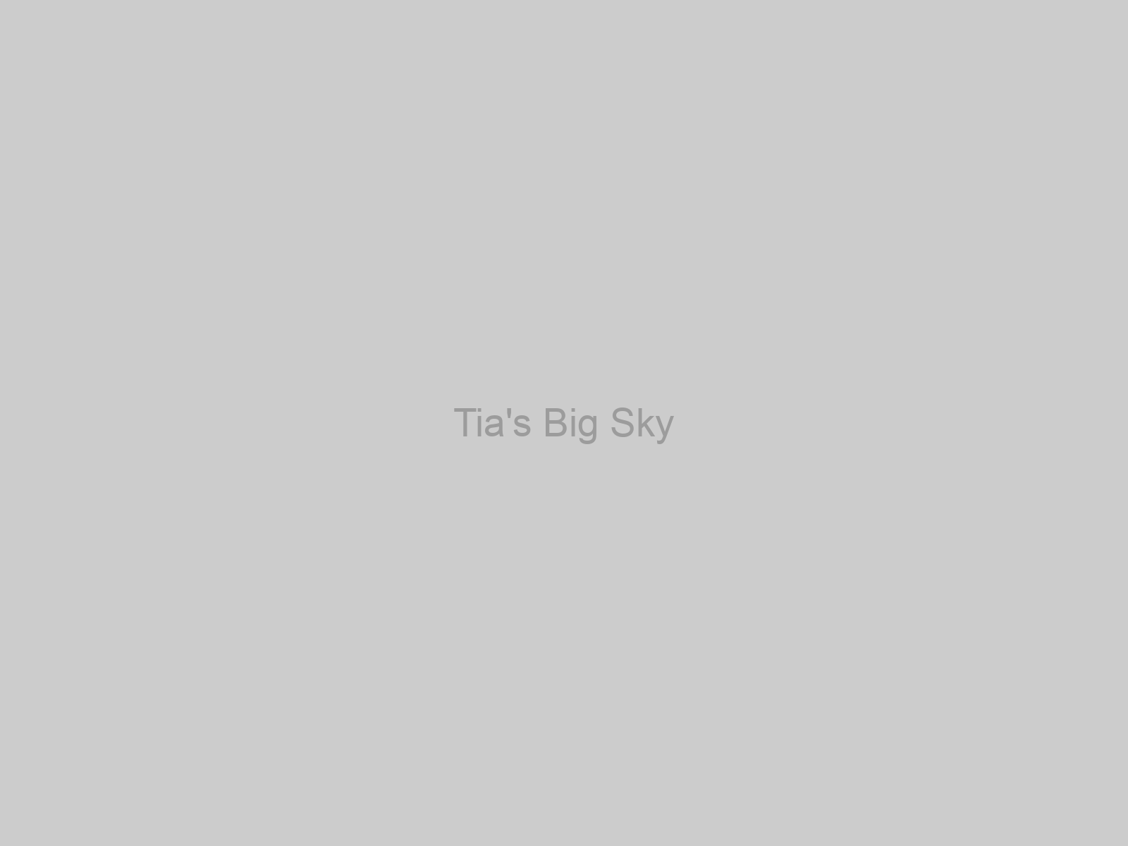 Tia's Big Sky